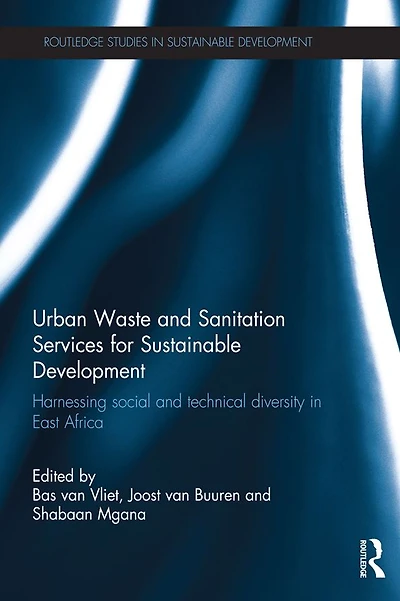 Urban Waste and Sanitation Services for Sustainable Development: Harnessing Social Technical Diversity East Africa
