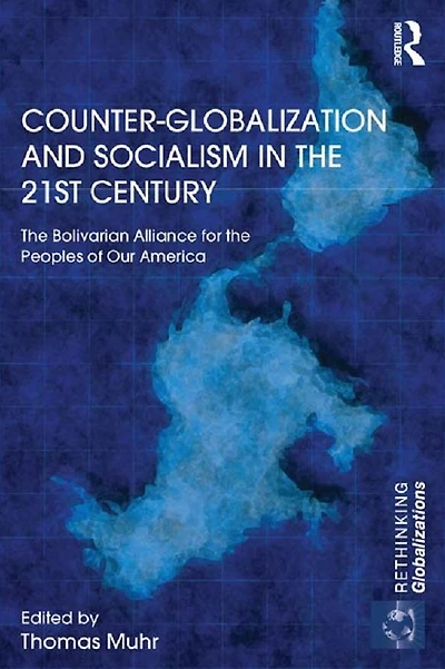 Counter-Globalization and Socialism the 21st Century: Bolivarian Alliance for Peoples of Our America