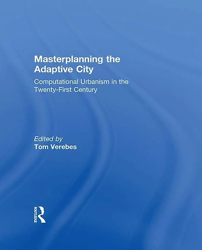 Masterplanning the Adaptive City: Computational Urbanism Twenty-First Century