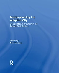 Masterplanning the Adaptive City: Computational Urbanism Twenty-First Century
