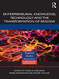 Entrepreneurial Knowledge, Technology and the Transformation of Regions