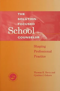Solution-Focused School Counselor: Shaping Professional Practice