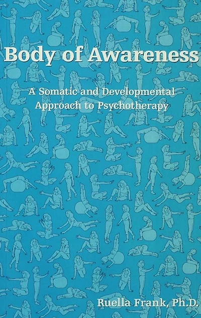 Body of Awareness: A Somatic and Developmental Approach to Psychotherapy