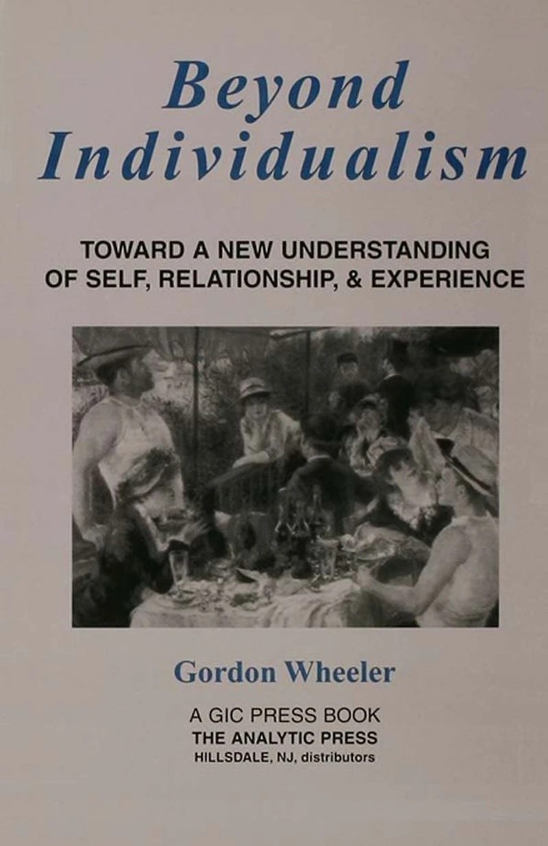 Beyond Individualism: Toward a New Understanding of Self, Relationship, and Experience