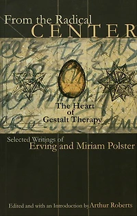 From The Radical Center: Heart of Gestalt Therapy