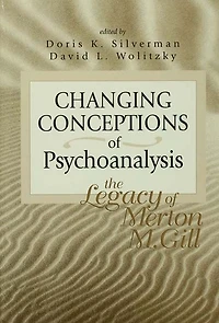 Changing Conceptions of Psychoanalysis: The Legacy Merton M. Gill