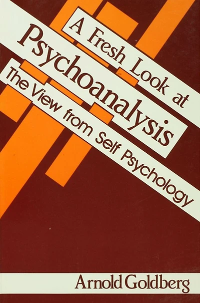 A Fresh Look at Psychoanalysis: The View From Self Psychology