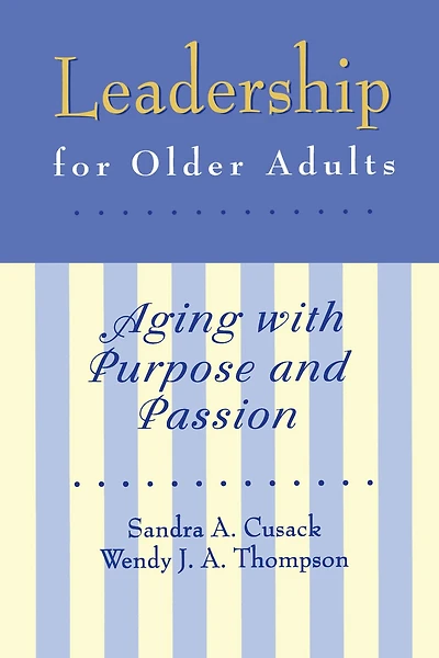 Leadership for Older Adults: Aging With Purpose And Passion