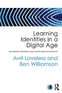 Learning Identities a Digital Age: Rethinking creativity, education and technology