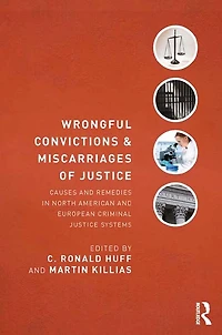 Wrongful Convictions and Miscarriages of Justice: Causes Remedies North American European Criminal Justice Systems