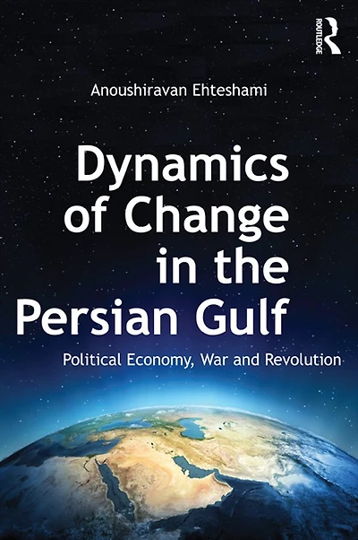 Dynamics of Change the Persian Gulf: Political Economy, War and Revolution
