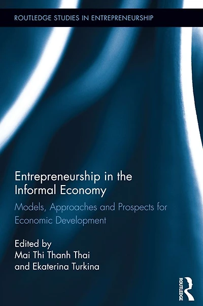 Entrepreneurship the Informal Economy: Models, Approaches and Prospects for Economic Development