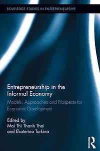 Entrepreneurship the Informal Economy: Models, Approaches and Prospects for Economic Development