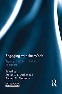 Engaging with the World: Agency, Institutions, Historical Formations