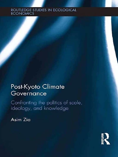 Post-Kyoto Climate Governance: Confronting the Politics of Scale, Ideology and Knowledge