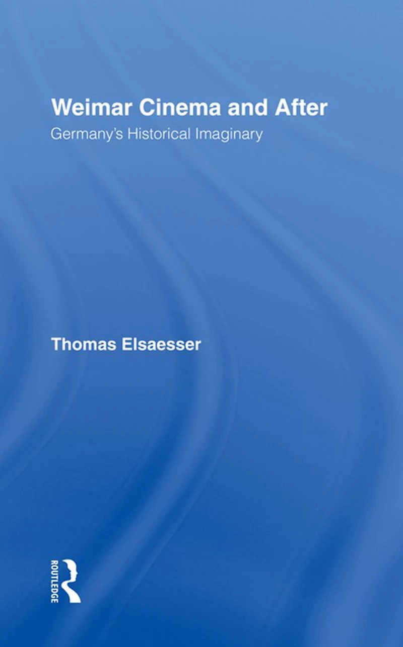 Weimar Cinema and After: Germany's Historical Imaginary
