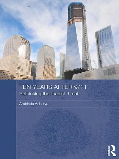 Ten Years After 9/11 - Rethinking the Jihadist Threat