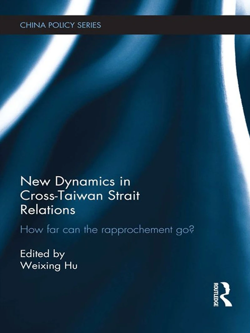New Dynamics Cross-Taiwan Strait Relations: How Far Can the Rapprochement Go?