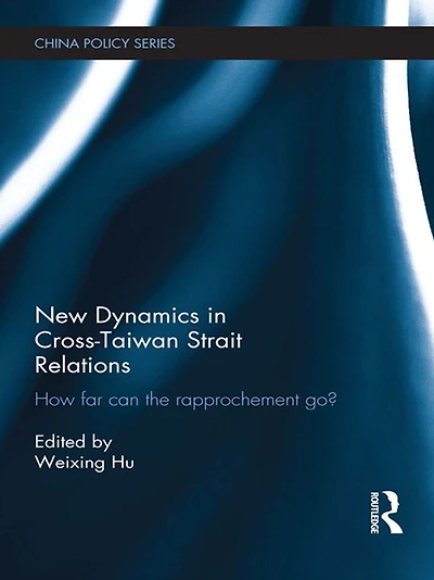 New Dynamics Cross-Taiwan Strait Relations: How Far Can the Rapprochement Go?