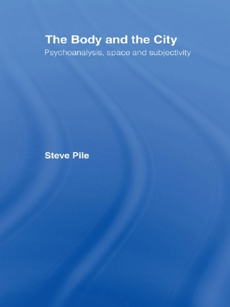 the Body and City: Psychoanalysis, Space Subjectivity