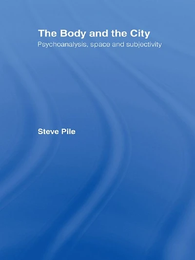 the Body and City: Psychoanalysis, Space Subjectivity