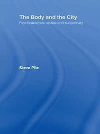 the Body and City: Psychoanalysis, Space Subjectivity