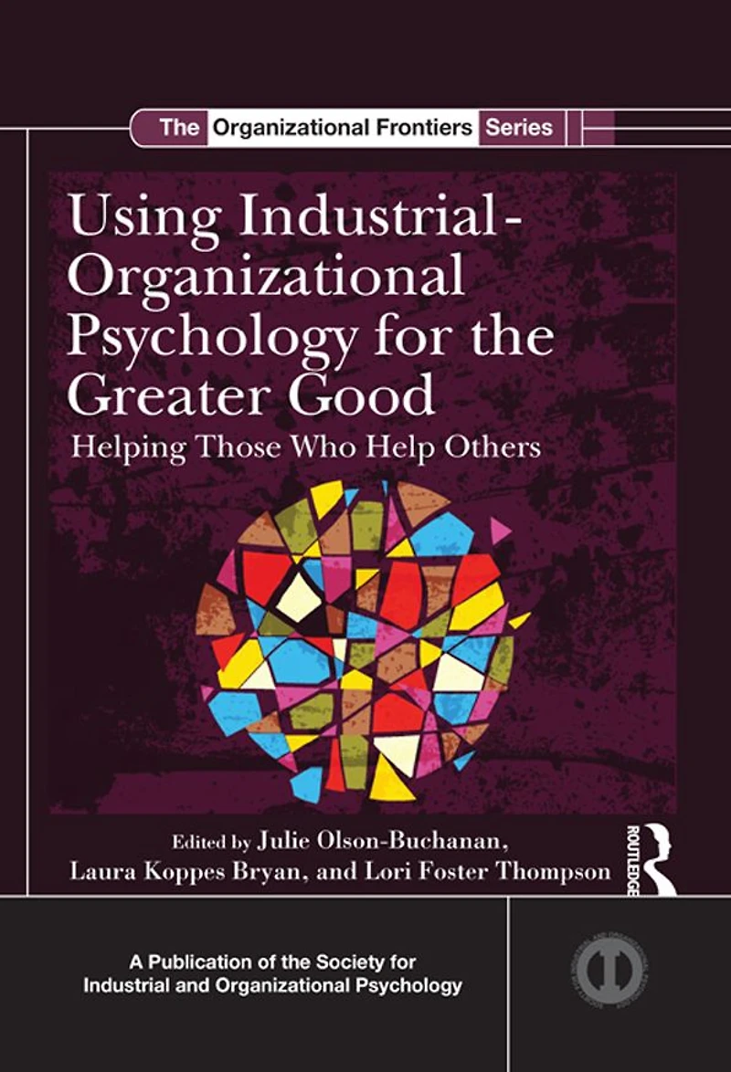 Using Industrial-Organizational Psychology for the Greater Good: Helping Those Who Help Others