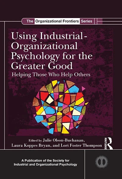 Using Industrial-Organizational Psychology for the Greater Good: Helping Those Who Help Others