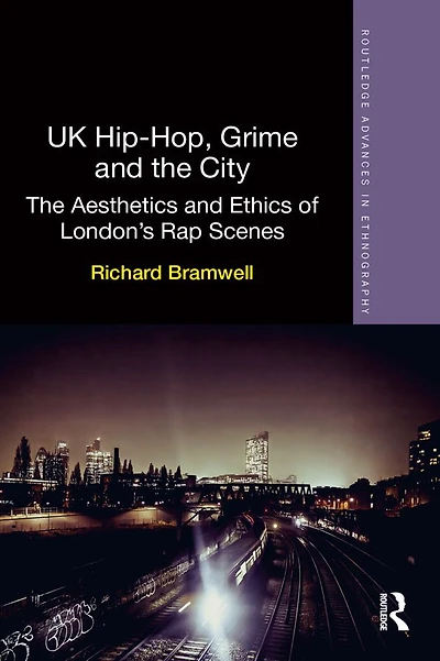 UK Hip-Hop, Grime and The City: Aesthetics Ethics of London's Rap Scenes