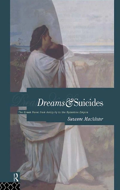 Dreams and Suicides: the Greek Novel from Antiquity to Byzantine Empire