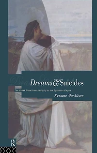 Dreams and Suicides: the Greek Novel from Antiquity to Byzantine Empire