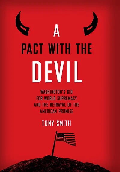 A Pact with the Devil: Washington's Bid for World Supremacy and Betrayal of American Promise