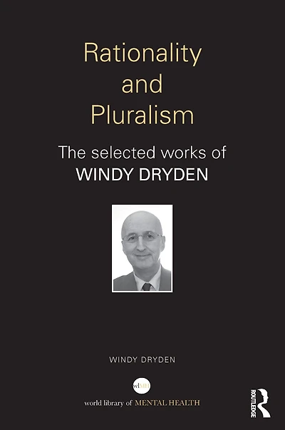 Rationality and Pluralism: The selected works of Windy Dryden