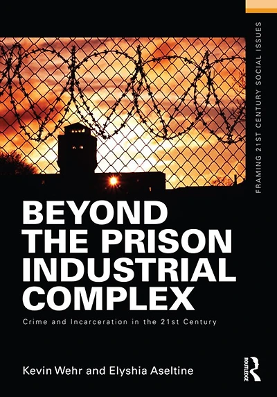 Beyond the Prison Industrial Complex: Crime and Incarceration 21st Century