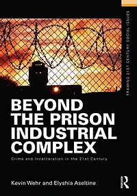 Beyond the Prison Industrial Complex: Crime and Incarceration 21st Century