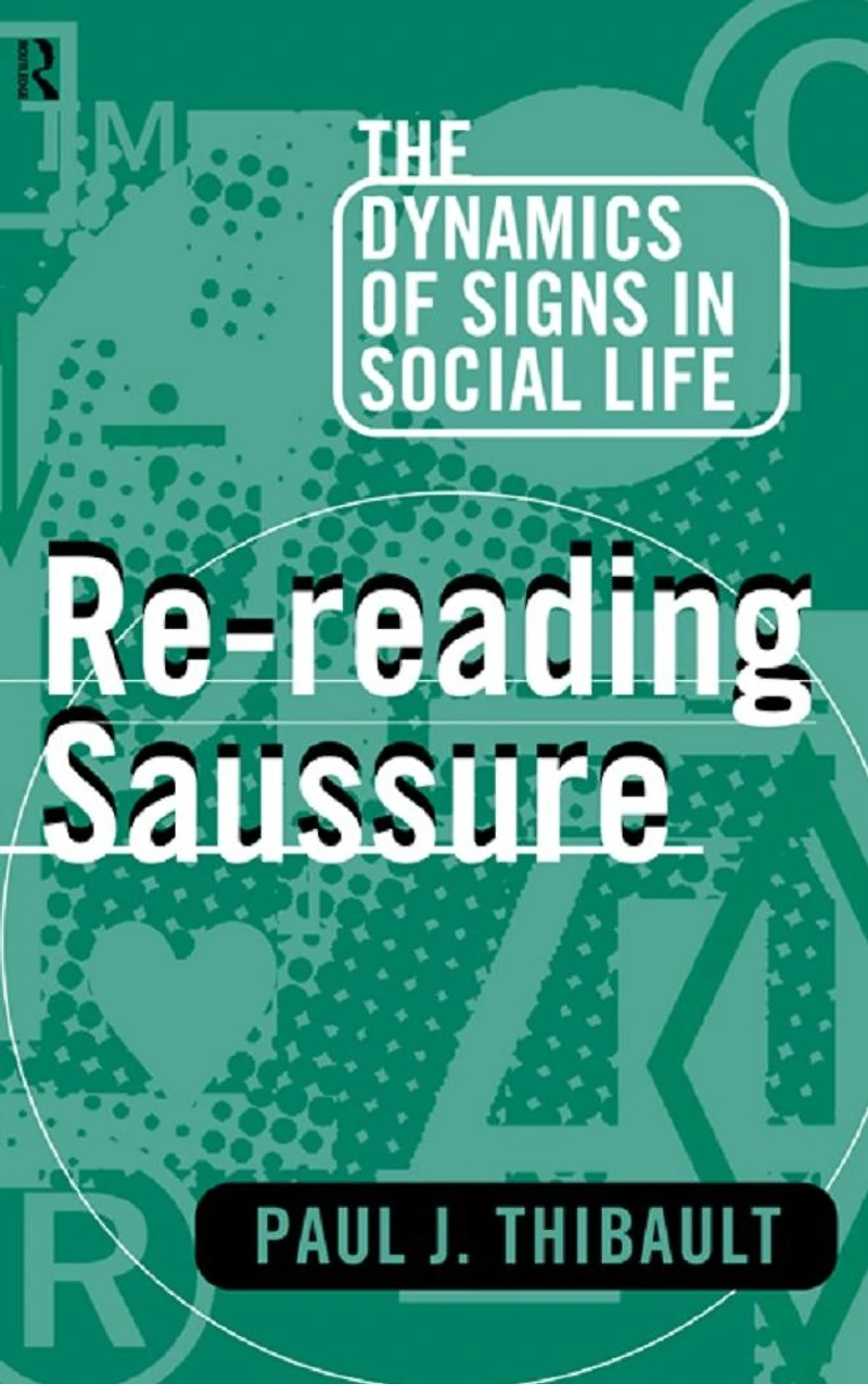 Re-reading Saussure: The Dynamics of Signs Social Life