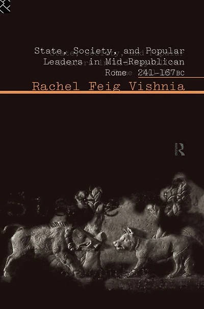 State, Society and Popular Leaders Mid-Republican Rome 241-167 B.C.