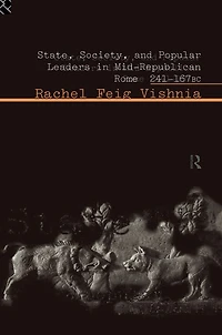 State, Society and Popular Leaders Mid-Republican Rome 241-167 B.C.