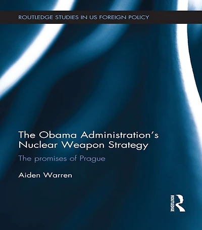 The Obama Administration's Nuclear Weapon Strategy: Promises of Prague