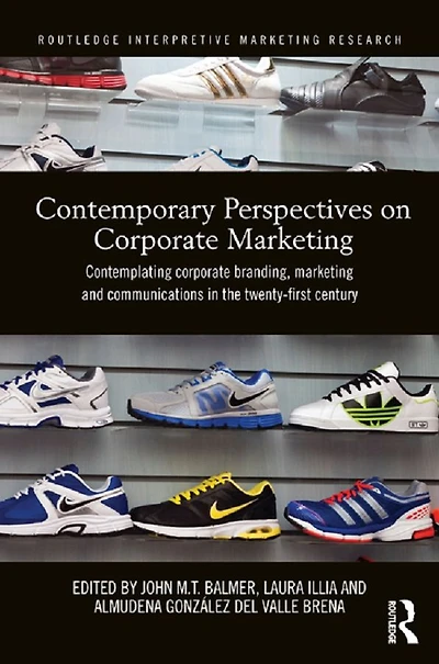 Contemporary Perspectives on Corporate Marketing: Contemplating Branding, Marketing and Communications the 21st Century