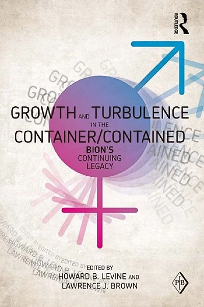 Growth and Turbulence the Container/Contained: Bion's Continuing Legacy