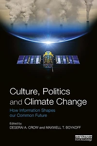 Culture, Politics and Climate Change: How Information Shapes our Common Future