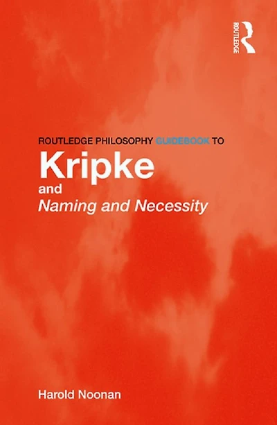 Routledge Philosophy GuideBook to Kripke and Naming Necessity