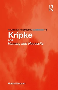Routledge Philosophy GuideBook to Kripke and Naming Necessity