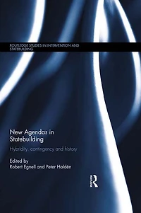 New Agendas Statebuilding: Hybridity, Contingency and History