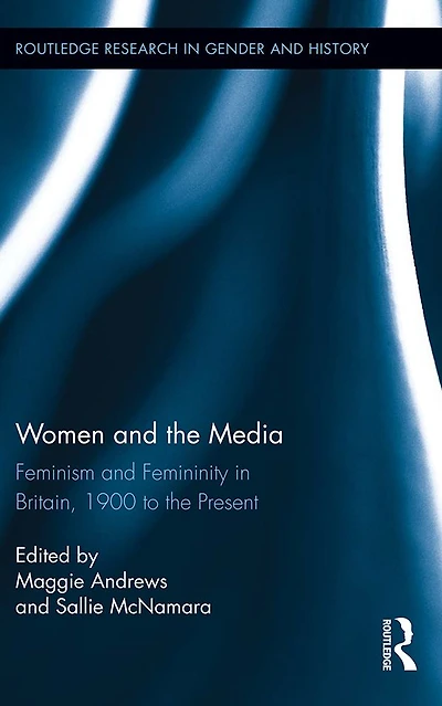 Women and the Media: Feminism Femininity Britain, 1900 to Present