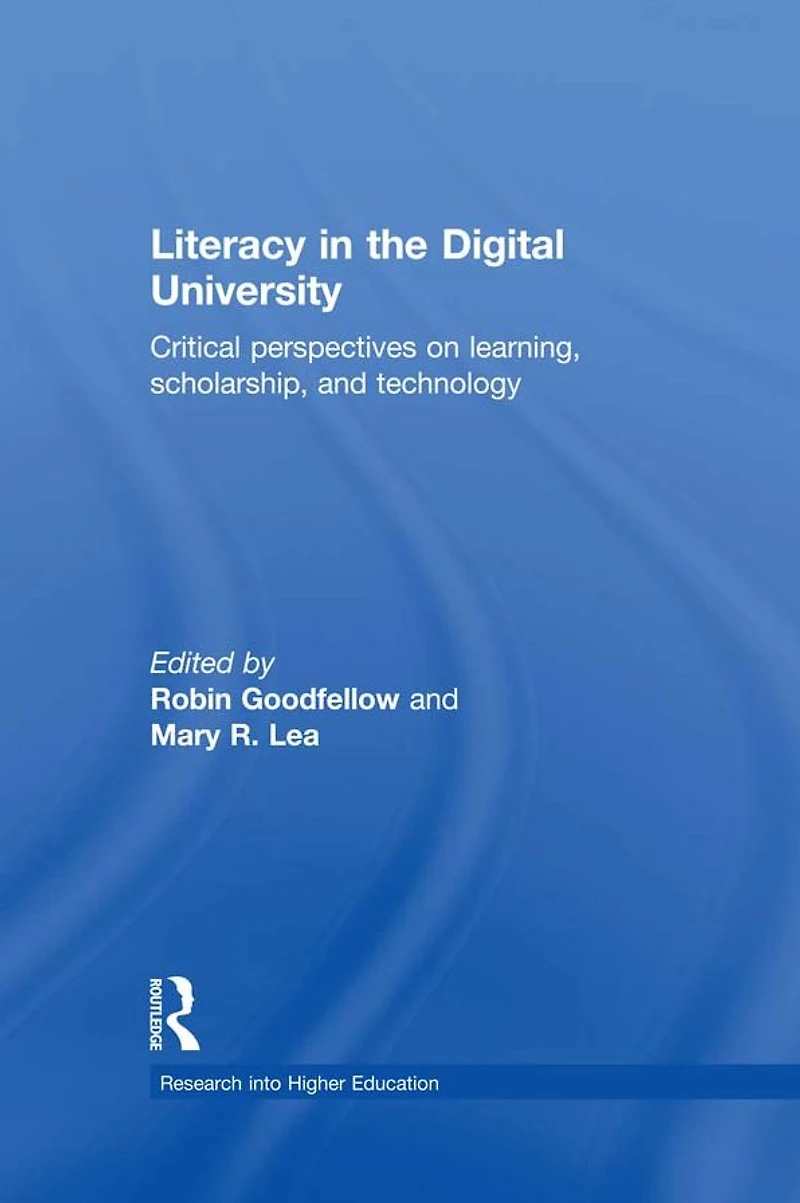 Literacy the Digital University: Critical perspectives on learning, scholarship and technology