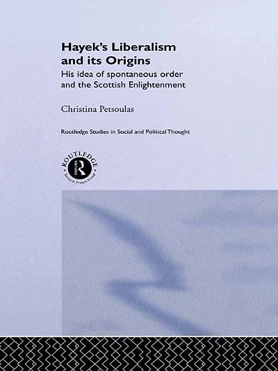 Hayek's Liberalism and Its Origins: His Idea of Spontaneous Order the Scottish Enlightenment