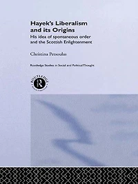 Hayek's Liberalism and Its Origins: His Idea of Spontaneous Order the Scottish Enlightenment