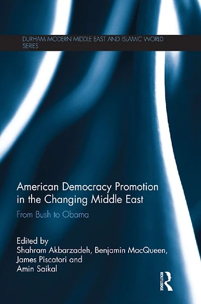 American Democracy Promotion the Changing Middle East: From Bush to Obama